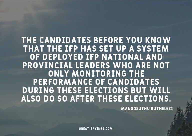 The candidates before you know that the IFP has set up