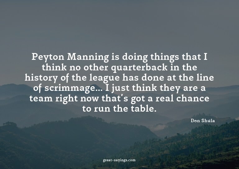 Peyton Manning is doing things that I think no other qu