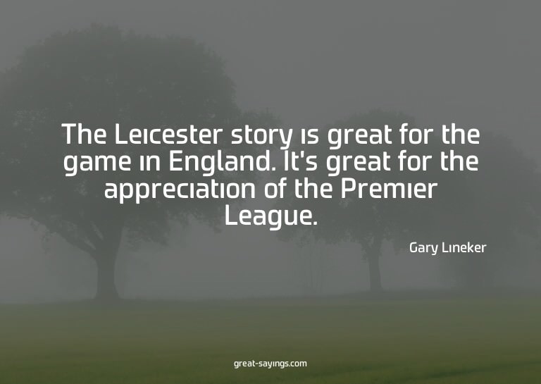 The Leicester story is great for the game in England. I
