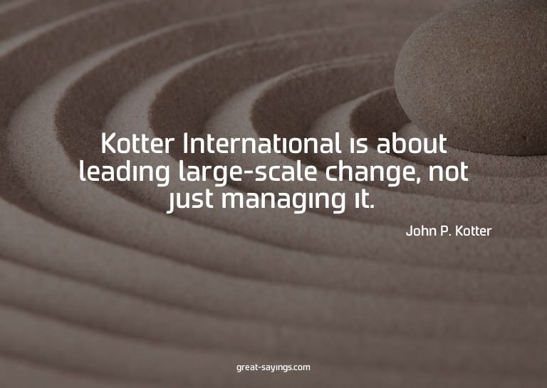 Kotter International is about leading large-scale chang