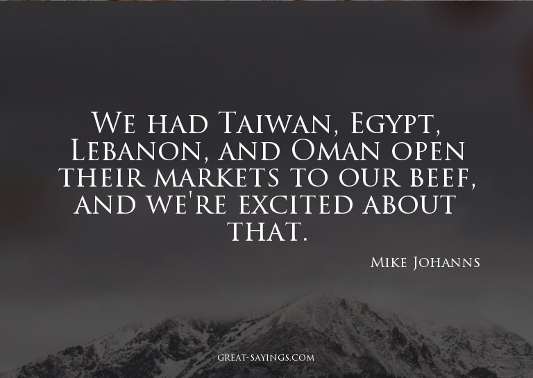 We had Taiwan, Egypt, Lebanon, and Oman open their mark