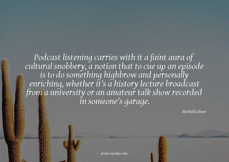 Podcast listening carries with it a faint aura of cultu