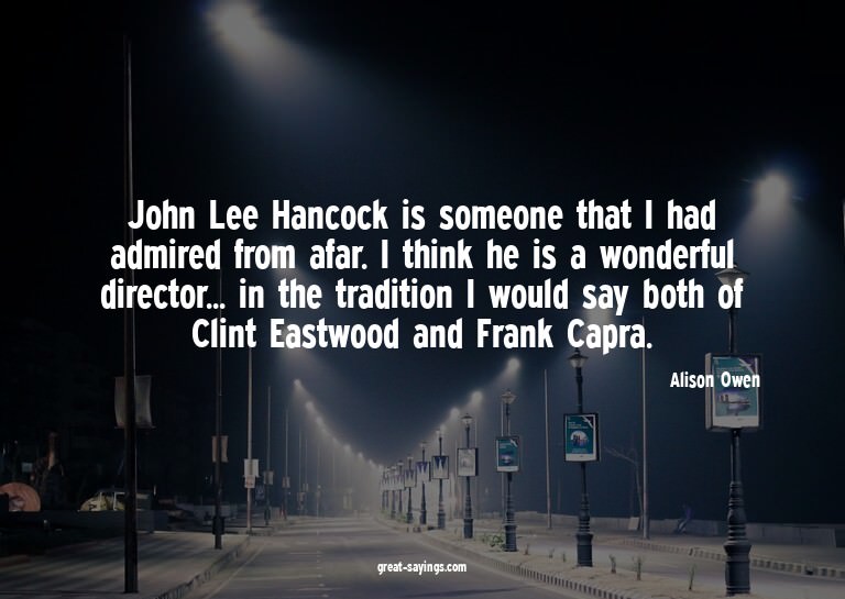 John Lee Hancock is someone that I had admired from afa