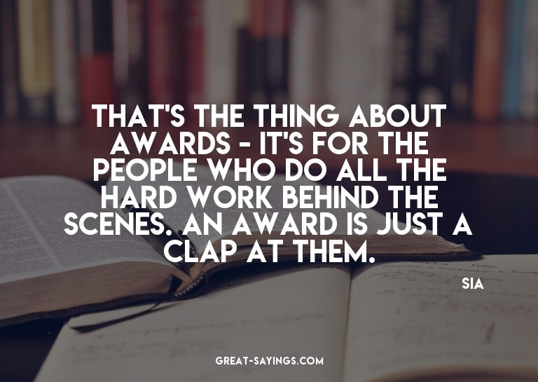 That's the thing about awards - it's for the people who
