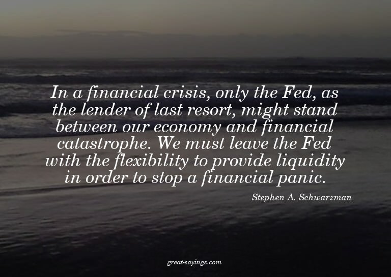 In a financial crisis, only the Fed, as the lender of l