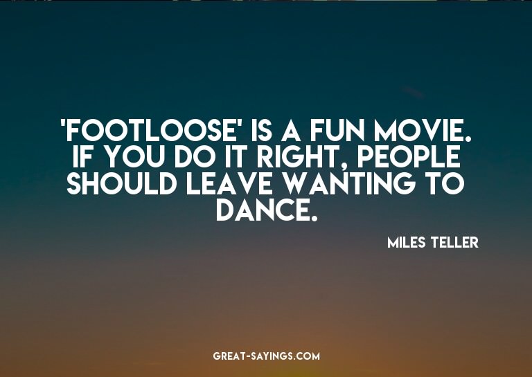 'Footloose' is a fun movie. If you do it right, people