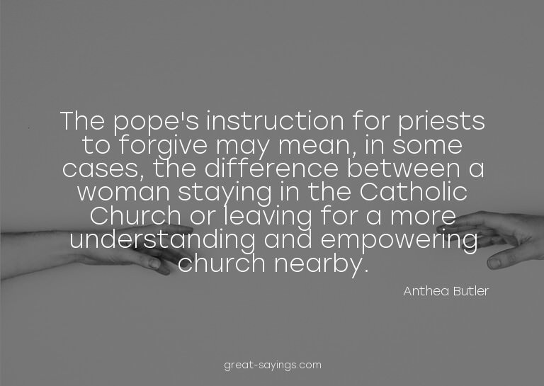 The pope's instruction for priests to forgive may mean,