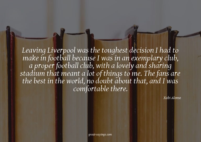 Leaving Liverpool was the toughest decision I had to ma