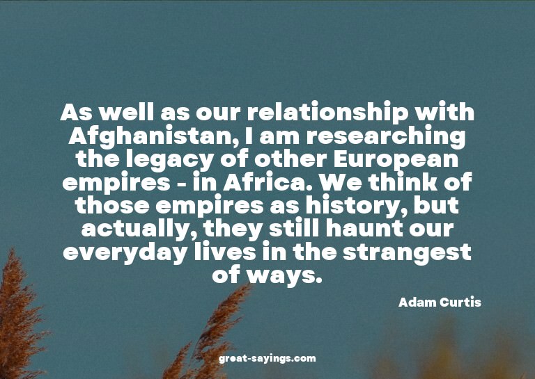As well as our relationship with Afghanistan, I am rese
