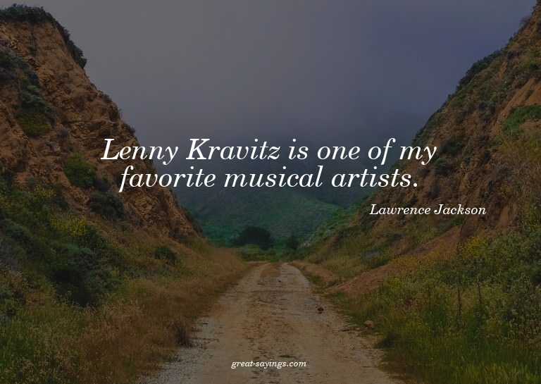 Lenny Kravitz is one of my favorite musical artists.

