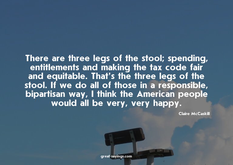 There are three legs of the stool; spending, entitlemen