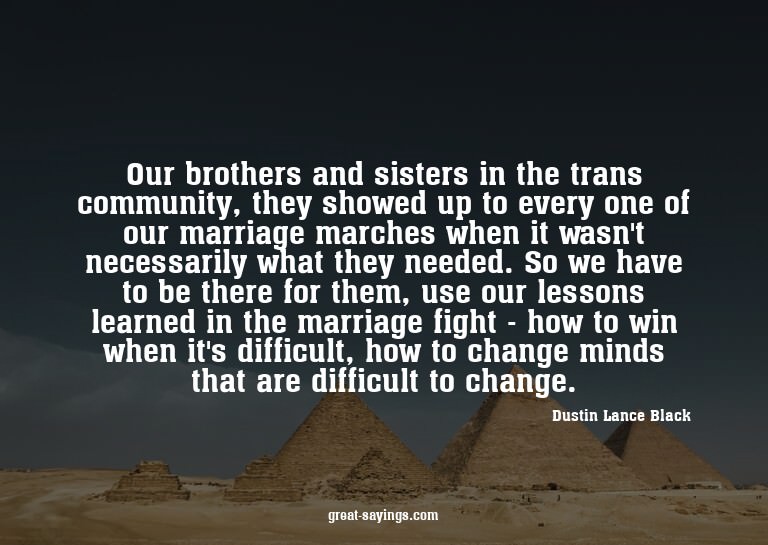 Our brothers and sisters in the trans community, they s