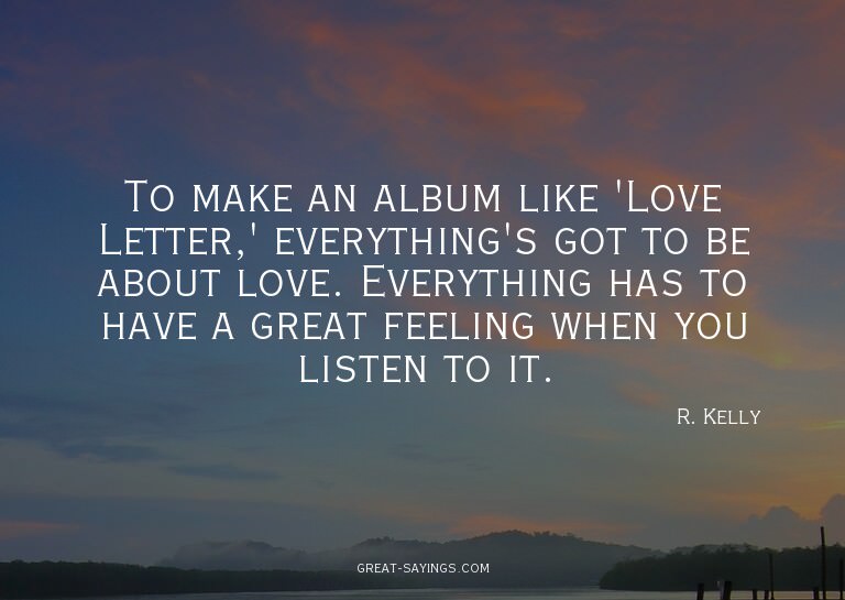 To make an album like 'Love Letter,' everything's got t