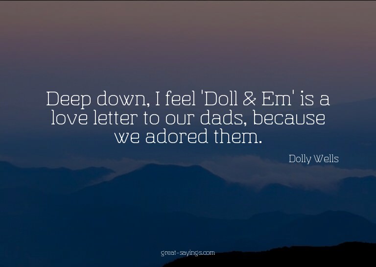 Deep down, I feel 'Doll & Em' is a love letter to our d