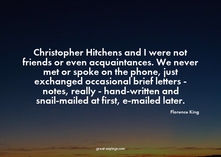 Christopher Hitchens and I were not friends or even acq
