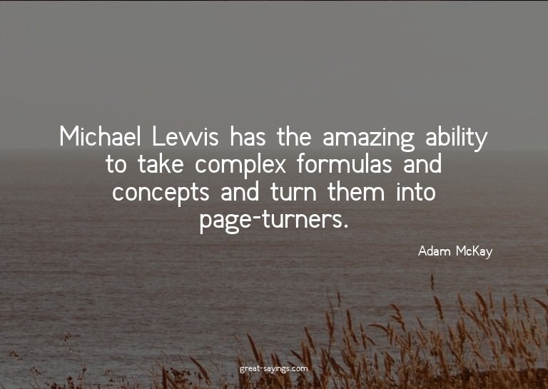 Michael Lewis has the amazing ability to take complex f