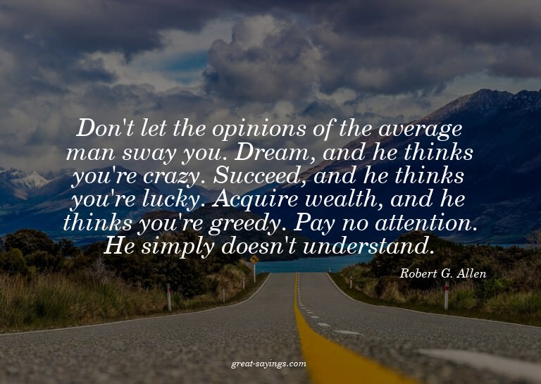 Don't let the opinions of the average man sway you. Dre