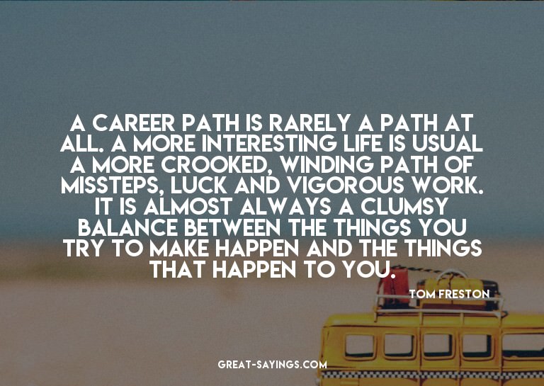 A career path is rarely a path at all. A more interesti