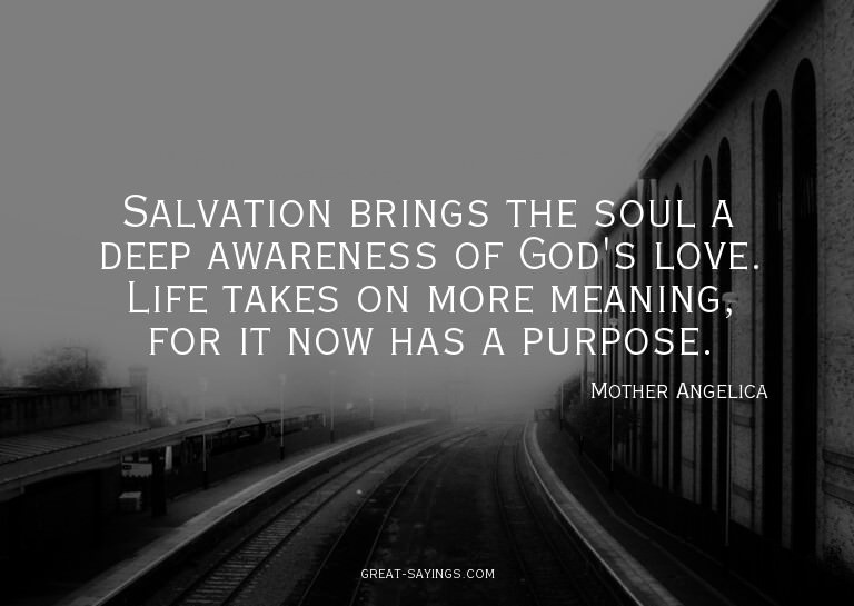 Salvation brings the soul a deep awareness of God's lov