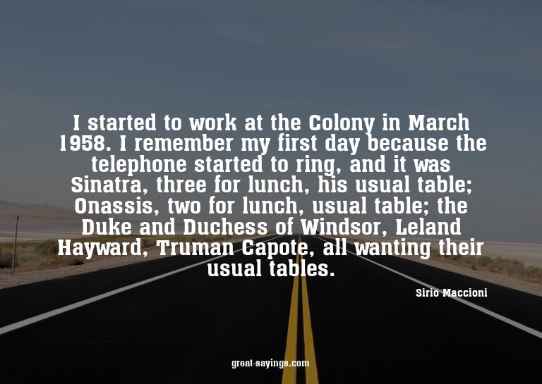 I started to work at the Colony in March 1958. I rememb