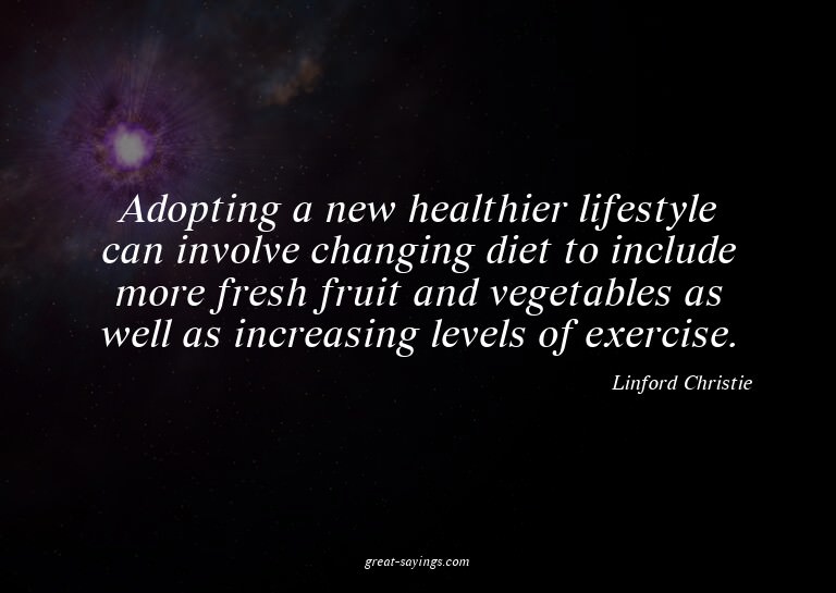 Adopting a new healthier lifestyle can involve changing
