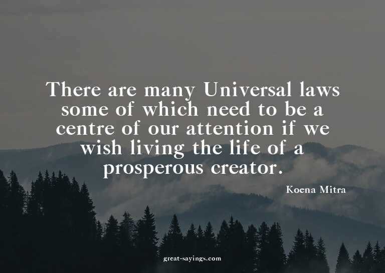 There are many Universal laws some of which need to be