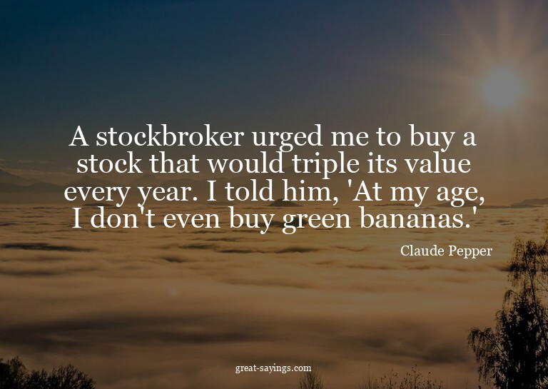 A stockbroker urged me to buy a stock that would triple
