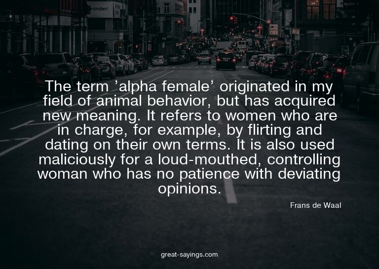 The term 'alpha female' originated in my field of anima
