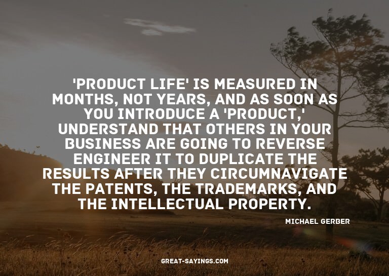 'Product life' is measured in months, not years, and as