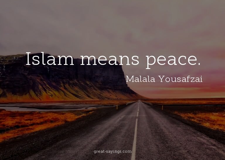 Islam means peace.

