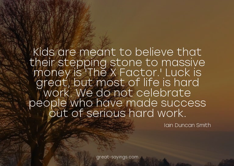 Kids are meant to believe that their stepping stone to