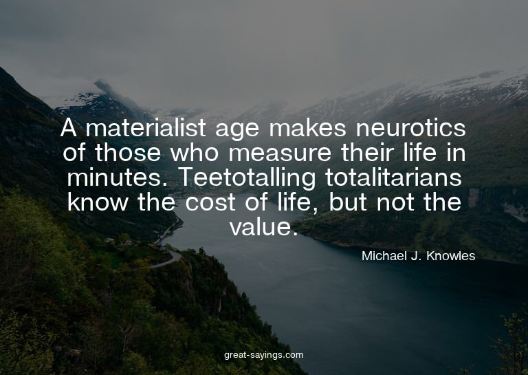A materialist age makes neurotics of those who measure