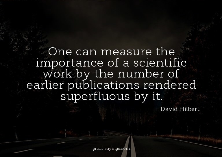 One can measure the importance of a scientific work by