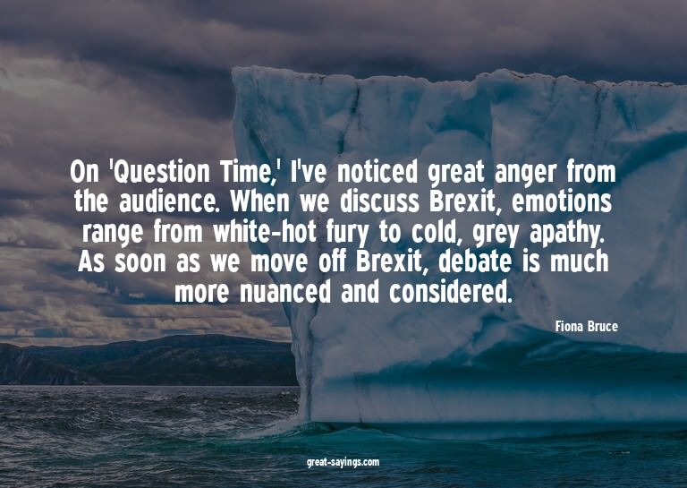 On 'Question Time,' I've noticed great anger from the a