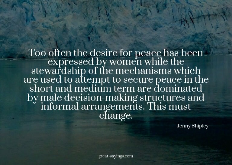 Too often the desire for peace has been expressed by wo