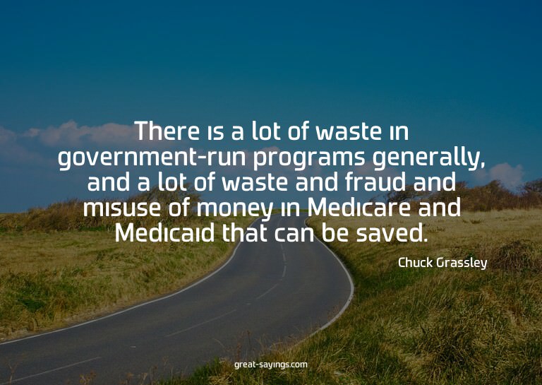There is a lot of waste in government-run programs gene