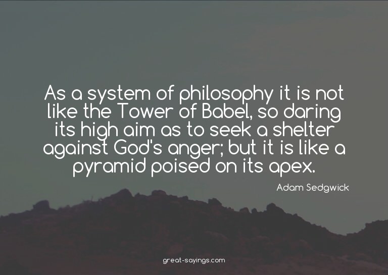 As a system of philosophy it is not like the Tower of B