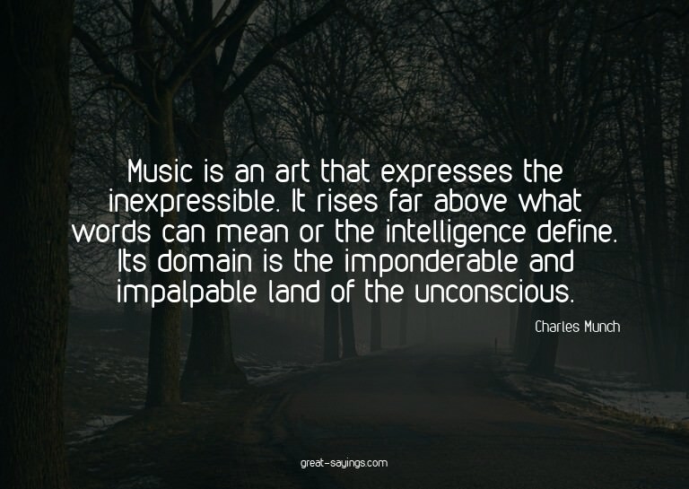 Music is an art that expresses the inexpressible. It ri