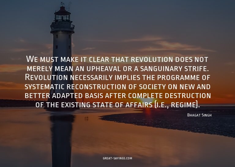 We must make it clear that revolution does not merely m