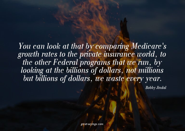 You can look at that by comparing Medicare's growth rat