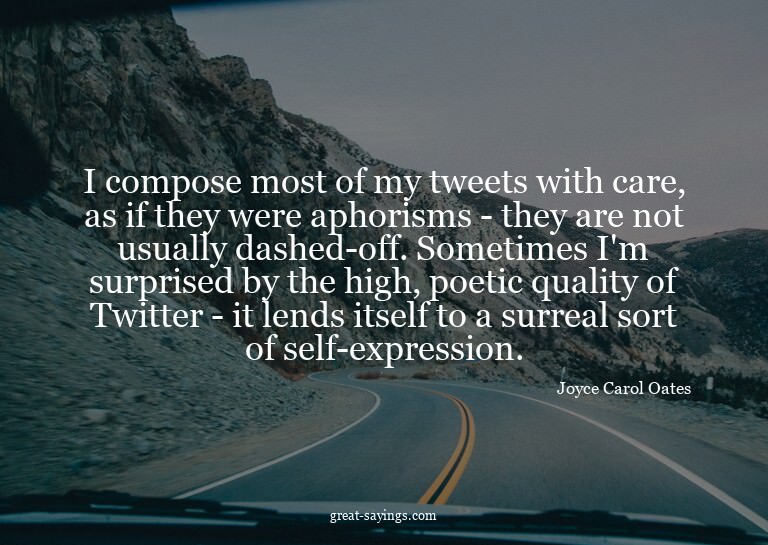 I compose most of my tweets with care, as if they were