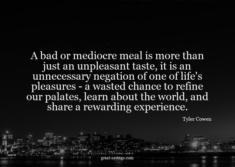 A bad or mediocre meal is more than just an unpleasant