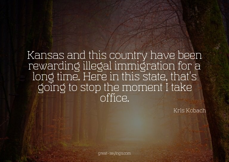 Kansas and this country have been rewarding illegal imm
