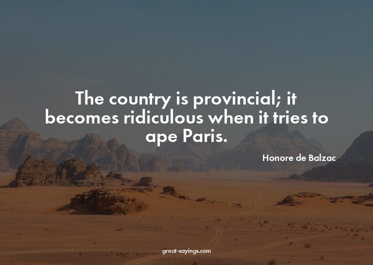 The country is provincial; it becomes ridiculous when i