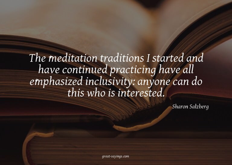 The meditation traditions I started and have continued