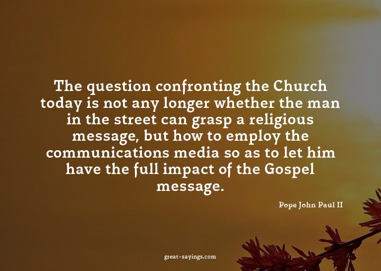 The question confronting the Church today is not any lo
