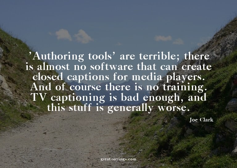 'Authoring tools' are terrible; there is almost no soft