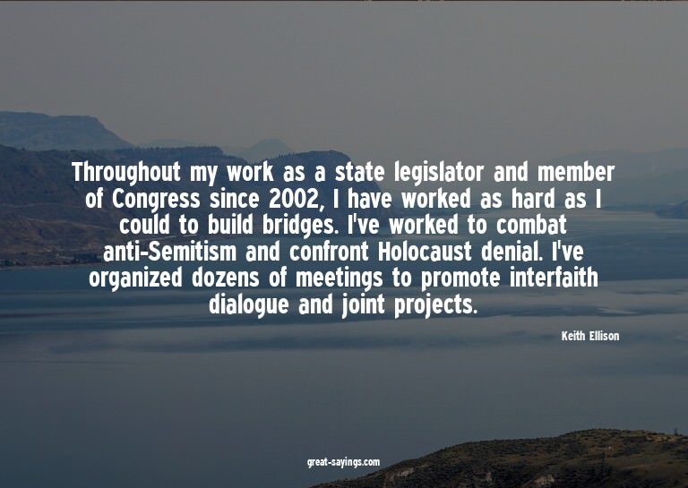 Throughout my work as a state legislator and member of