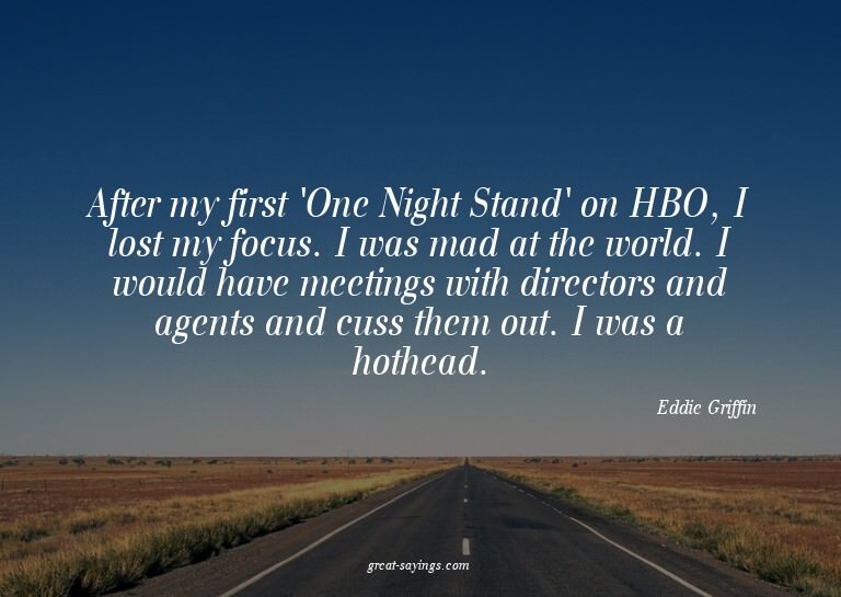After my first 'One Night Stand' on HBO, I lost my focu