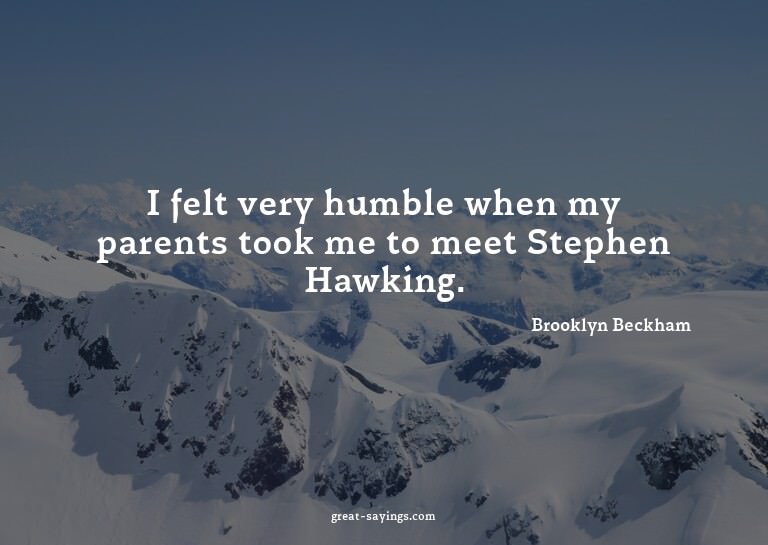 I felt very humble when my parents took me to meet Step